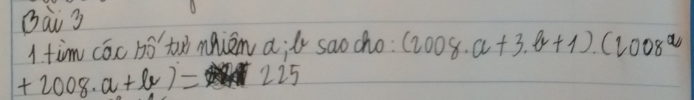 tim cōc bó t mniem a;l saocho (2008· a+3· b+1)· (2008^a
+2008· a+lv)= 225