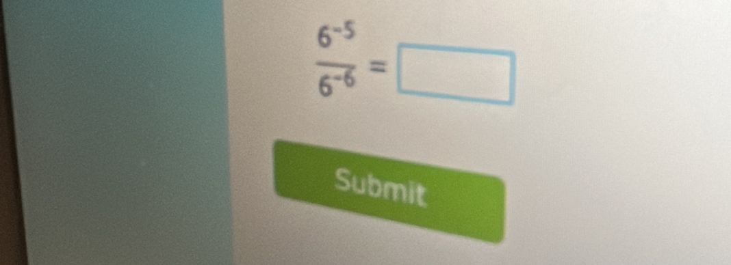  (6^(-5))/6^(-6) =□
Submit