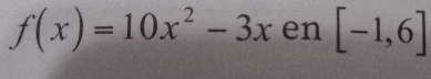 f(x)=10x^2-3x en [-1,6]