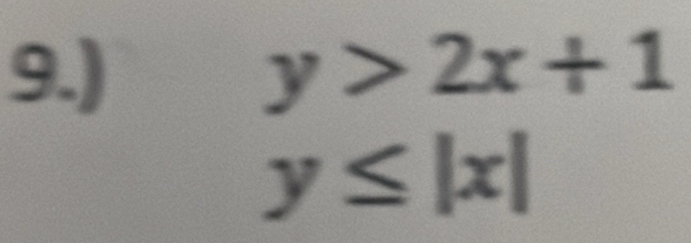 9.) y>2x+1
y≤ |x|