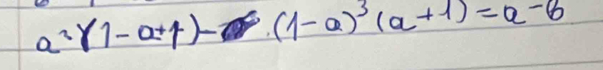 a^2(1-a+1) ∴ (1-a)^3(a+1)=a-8