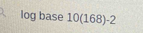 log base 10(168)-2