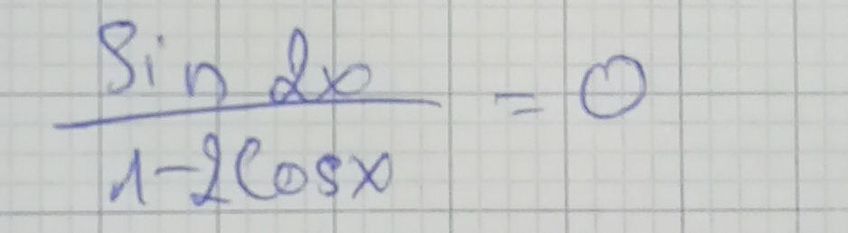  sin 2x/1-2cos x =0