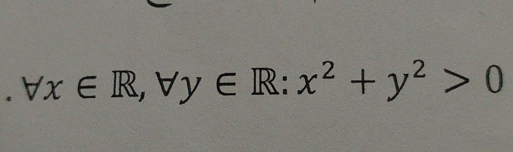 forall x∈ R, forall y∈ R:x^2+y^2>0