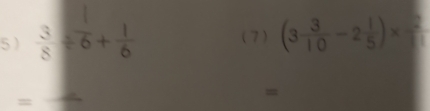  3/8 / overline 6+ 1/6  (7) (3 3/10 -2 1/5 )*  2/3 
= 
=