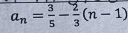 a_n= 3/5 - 2/3 (n-1)
