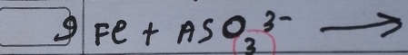 9Fe+ASO^(3-)_3