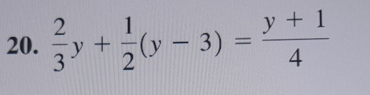  2/3 y+ 1/2 (y-3)= (y+1)/4 