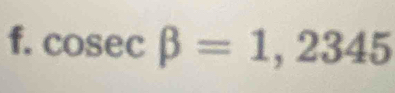 cos ecbeta =1,2345