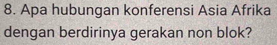 Apa hubungan konferensi Asia Afrika 
dengan berdirinya gerakan non blok?