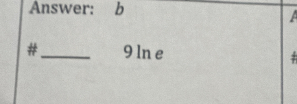 Answer: b
I 
#_ 9 ln e 
: