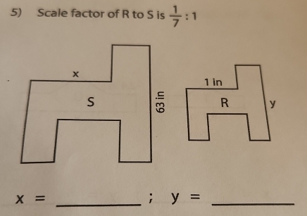 Scale factor of R to S is  1/7 :1
_ x=; y= _