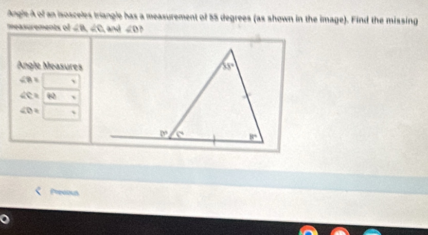 Angle A of an isosceles triangle has a measurement of 55 degrees (as shown in the image). Find the missing
measurements of ∠ B,∠ C ,and ∠ 0 `
Angle Measures
∠ 8=
∠ C= D 40°
∠ O=
Poroout