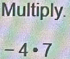 Multiply.
-4· 7