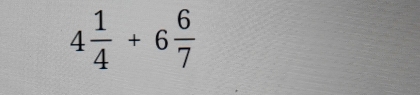 4 1/4 +6 6/7 