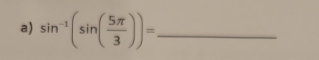 sin^(-1)(sin ( 5π /3 ))= _