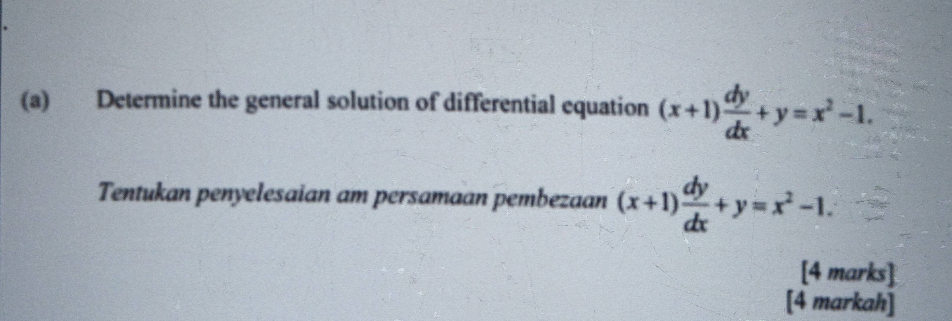 Determine the general solution of differential equation (x+1) dy/dx +y=x^2-1. 
Tentukan penyelesaian am persamaan pembezaan (x+1) dy/dx +y=x^2-1. 
[4 marks]
[4 markah]