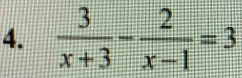  3/x+3 - 2/x-1 =3