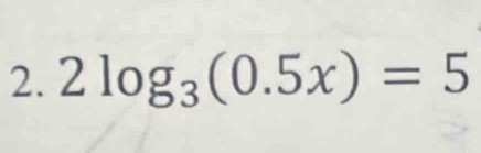 2log _3(0.5x)=5