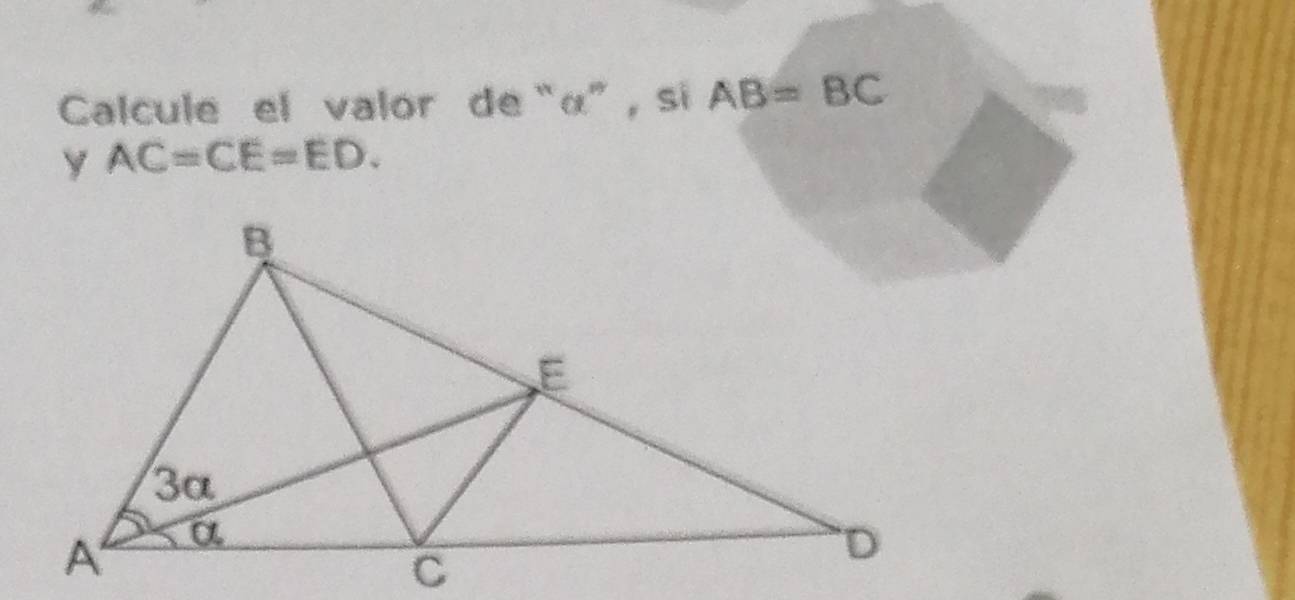 Calcule el valor de“ α ”, si AB=BC
AC=CE=ED.