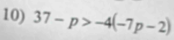 37-p>-4(-7p-2)