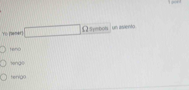 Yo (tener) □ Ωsymbols un asiento
teno
tengo
tenigo