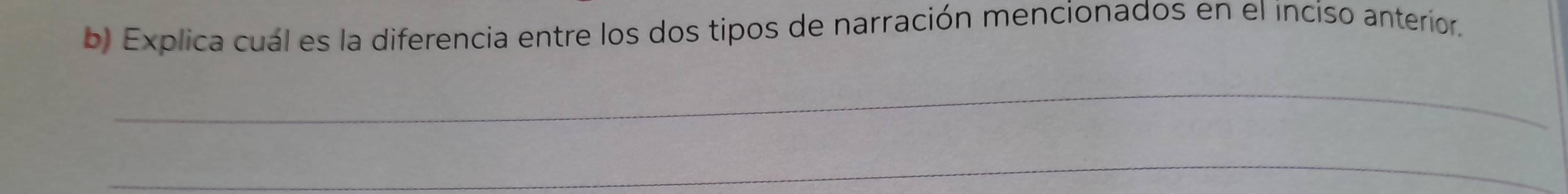 Explica cuál es la diferencia entre los dos tipos de narración mencionados en el inciso anteríor, 
_ 
_