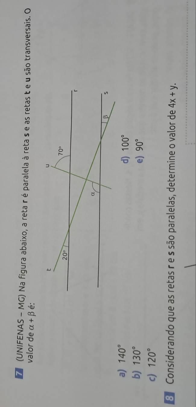 (UNIFENAS - MG) Na figura abaixo, a reta r é paralela à reta s e as retas t e u são transversais. O
valor de alpha +beta é:
a) 140°
d) 100°
b) 130°
e) 90°
c) 120°
3 Considerando que as retas r e s são paralelas, determine o valor de 4x+y.