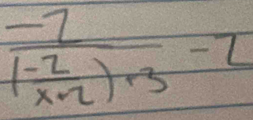 frac -7( (-2)/x+2 )+3-2