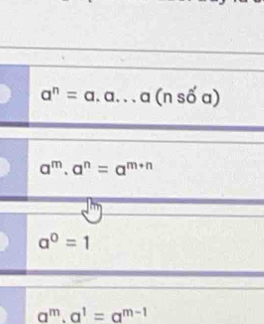 a^n=a.a...a(nshat oa)
a^m· a^n=a^(m+n)
a^0=1
a^m· a^1=a^(m-1)