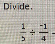 Divide.
 1/5 /  (-1)/4 =