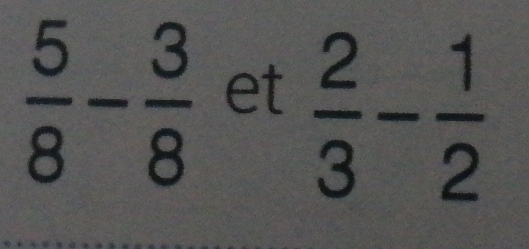  5/8 - 3/8  et
 2/3 - 1/2 