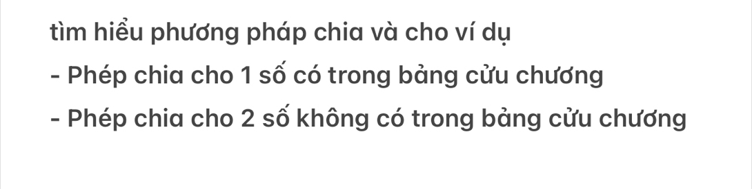 tìm hiểu phương pháp chia và cho ví dụ 
- Phép chia cho 1 số có trong bảng cửu chương 
- Phép chia cho 2 số không có trong bảng cửu chương