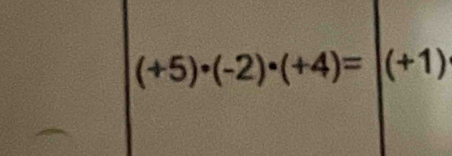 (+5)· (-2)· (+4)=|(+1)