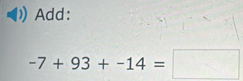 Add:
-7+93+-14=□