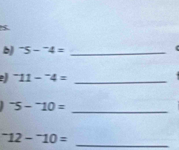 ^-5-^-4= _ 
_^-11-^-4=
^-5-^-10=
_ 
_^-12-^-10=