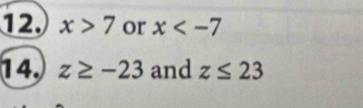 x>7 or x
14. z≥ -23 and z≤ 23