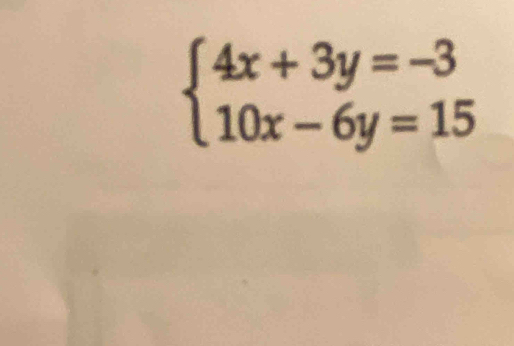 beginarrayl 4x+3y=-3 10x-6y=15endarray.