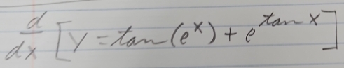  d/dx [y=tan (e^x)+e^(tan -x)]