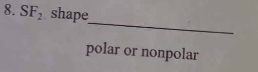 8.SF_2 shape
_
polar or nonpolar