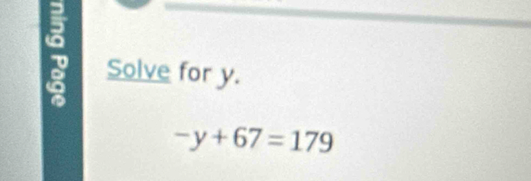 Solve for y.
-y+67=179