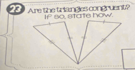 Are the triangles congruent? 
If so, state how.