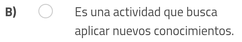 Es una actividad que busca 
aplicar nuevos conocimientos.