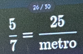 26 / 30
 5/7 = 25/metro 