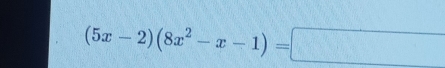 (5x-2)(8x^2-x-1)=□