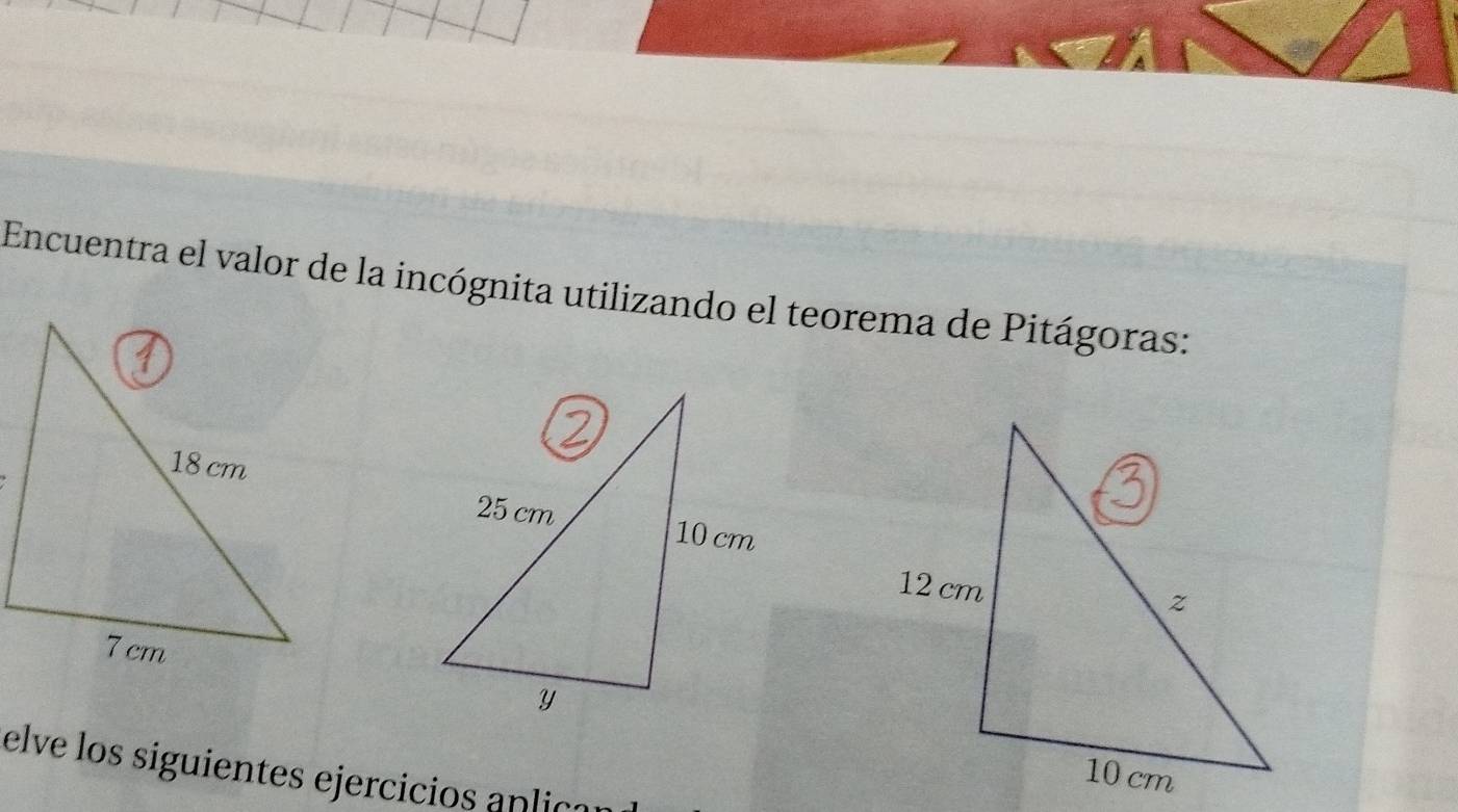 Encuentra el valor de la incógnita utilizando el teorema de Pitágoras: 
elve los siguientes ejercicios anlica