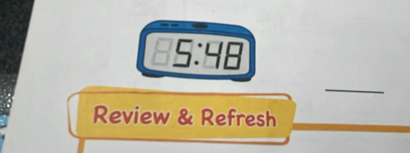 □ 5:4B
Review & Refresh