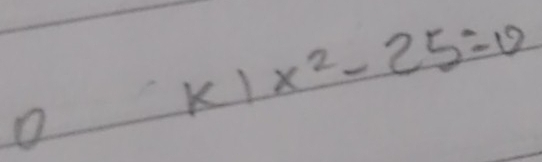 Kl x^2-25=0
o