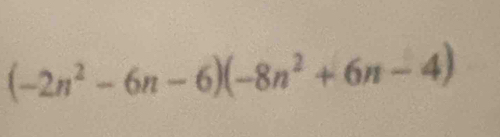 (-2n^2-6n-6)(-8n^2+6n-4)