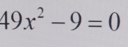 49x^2-9=0